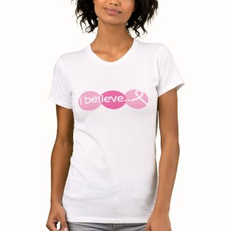 I Believe - Breast Cancer Awareness T Shirt