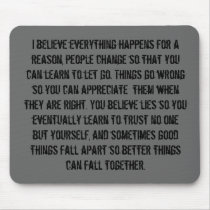 I believe everything happens for a reason, peop... mousepads