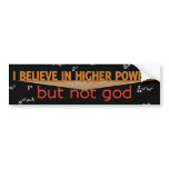 I Believe Higher Powers but Not God Bumper Sticker bumper stickers
