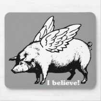 I Believe - If Pigs Could Fly Mouse Pads