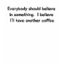 I believe I'll Have Another Coffee T-Shirt