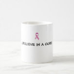 I BELIEVE IN A CURE! MUG
