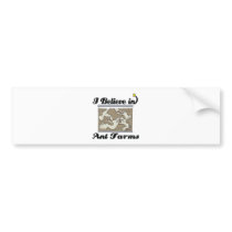 i believe in ant farms bumper sticker