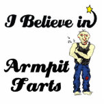 i believe in armpit farts