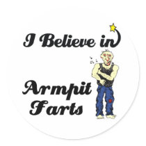 i believe in armpit farts round sticker