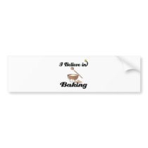 i believe in baking bumper sticker