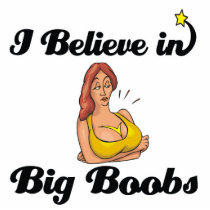 i believe in big boobs cut outs