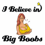 i believe in big boobs