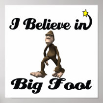 i believe in big foot posters