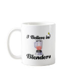 i believe in blenders mugs