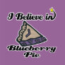 i believe in blueberry pie