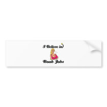 i believe in boob jobs bumper stickers