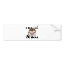 i believe in braces bumper sticker