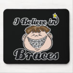 i believe in braces mousepad