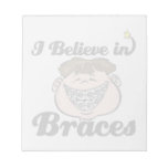 i believe in braces notepads