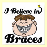 i believe in braces posters