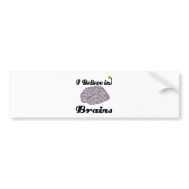 i believe in brains bumper sticker