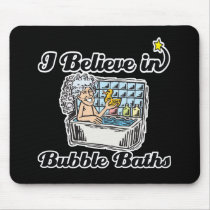 i believe in bubble baths mousepads