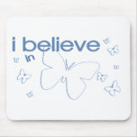 I believe in Butterflies Mouse Pad