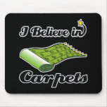i believe in carpets mouse pad