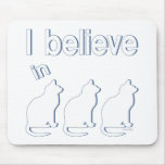I believe in Cats 1 Mousepads