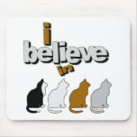 I believe in Cats 2 Mousepads