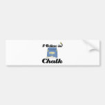 i believe in chalk bumper sticker
