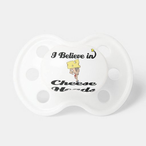 i believe in cheese heads pacifier