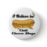 i believe in chili cheese dogs buttons