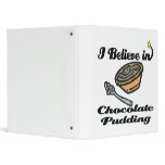 i believe in chocolate pudding binders