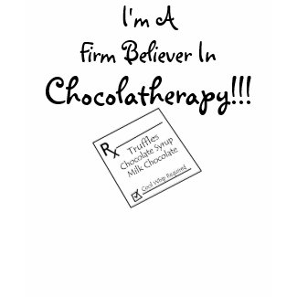I Believe In Chocolatherapy!!! shirt