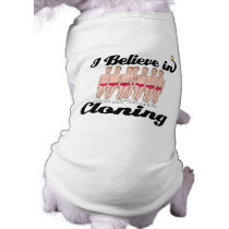 i believe in cloning pet shirt