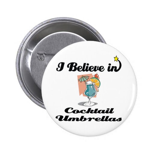 i believe in cocktail umbrellas buttons