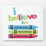I believe in Crayons Mousepads