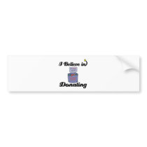 i believe in donating bumper sticker
