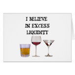 I believe in excess liquidity greeting card
