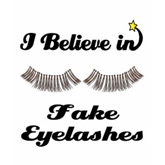 i believe in fake eyelashes shirt