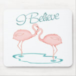 I believe in Flamingos Mouse Mats