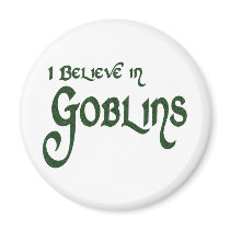 I Believe In Goblins Refrigerator Magnet