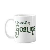 I Believe In Goblins mugs