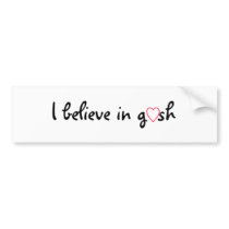I Believe In Gosh Bumper Sticker