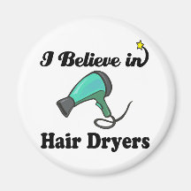 i believe in hair dryers magnet