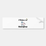 i believe in hairspray bumper stickers