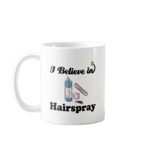 i believe in hairspray mugs