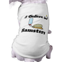 i believe in hamsters dog shirt