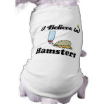 i believe in hamsters dog shirt