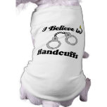 i believe in handcuffs pet tshirt