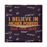 I Believe in Higher Powers but Not God Magnet magnets