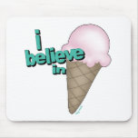 I believe in Ice Cream Mouse Pad
