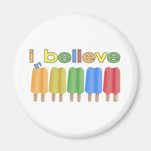 I believe in Ice Pops Refrigerator Magnets